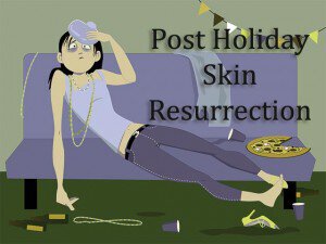 Post Holiday Skin Resurrection